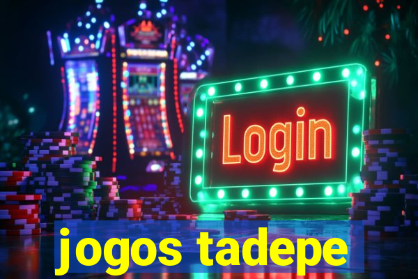 jogos tadepe